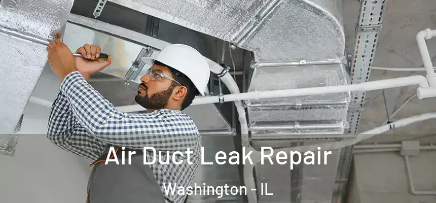  Air Duct Leak Repair Washington - IL