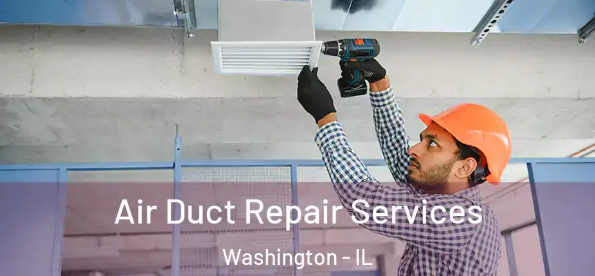  Air Duct Repair Services Washington - IL