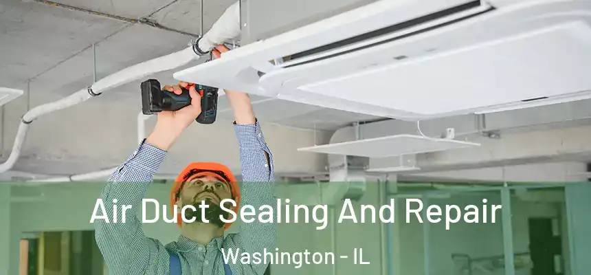  Air Duct Sealing And Repair Washington - IL