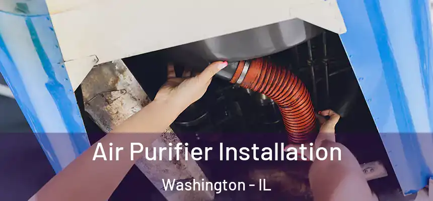  Air Purifier Installation Washington - IL
