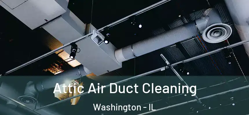  Attic Air Duct Cleaning Washington - IL