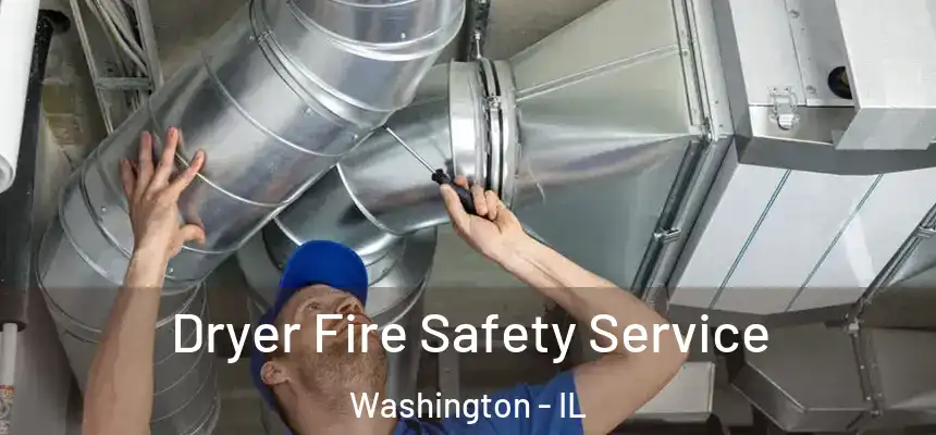  Dryer Fire Safety Service Washington - IL