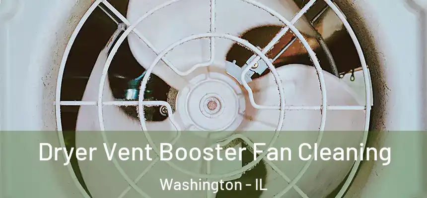  Dryer Vent Booster Fan Cleaning Washington - IL