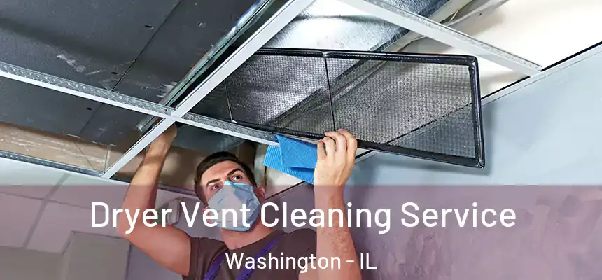 Dryer Vent Cleaning Service Washington - IL
