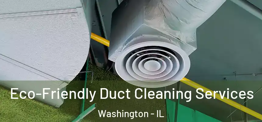  Eco-Friendly Duct Cleaning Services Washington - IL