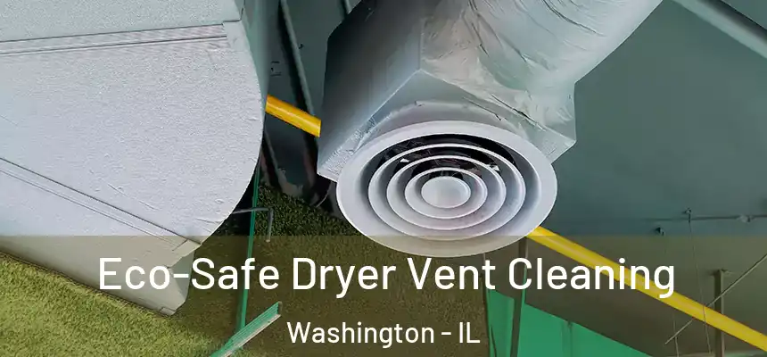  Eco-Safe Dryer Vent Cleaning Washington - IL
