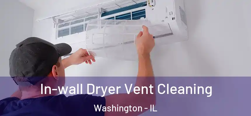  In-wall Dryer Vent Cleaning Washington - IL