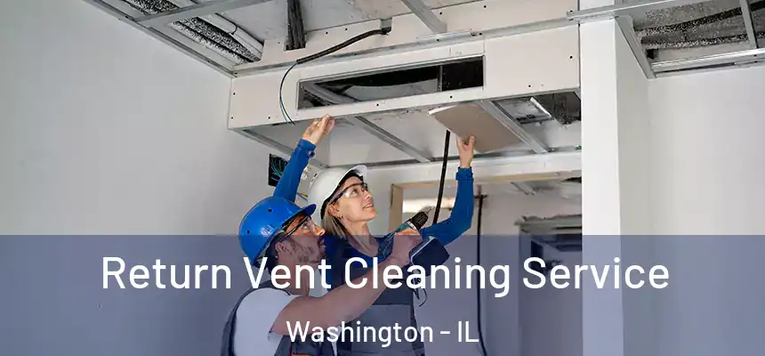  Return Vent Cleaning Service Washington - IL