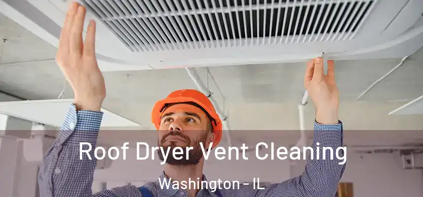  Roof Dryer Vent Cleaning Washington - IL