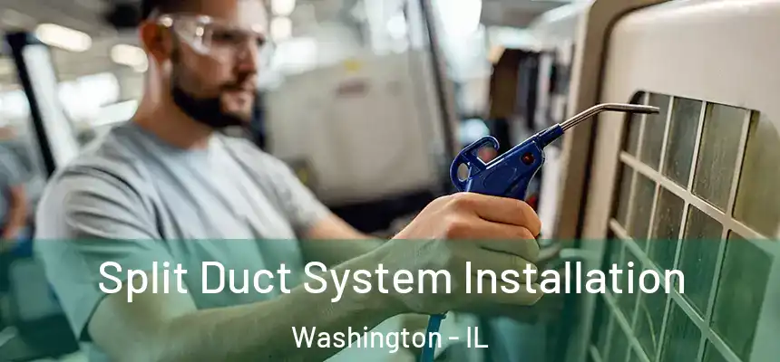  Split Duct System Installation Washington - IL