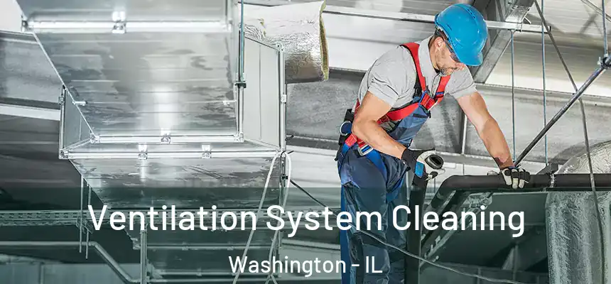  Ventilation System Cleaning Washington - IL